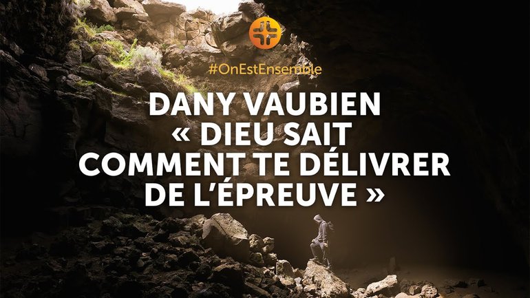 #OnEstEnsemble | Dany Vaubien : "Dieu sait comment te délivrer de l'épreuve"