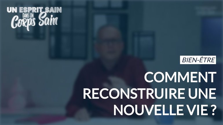 Épisode 133 - Bien être : Comment reconstruire une nouvelle vie ?