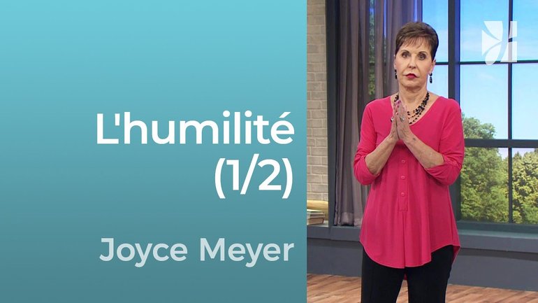 L'humilité (1/2) - Les caractéristiques de l'humilité (1/2) - Joyce Meyer - Grandir avec Dieu