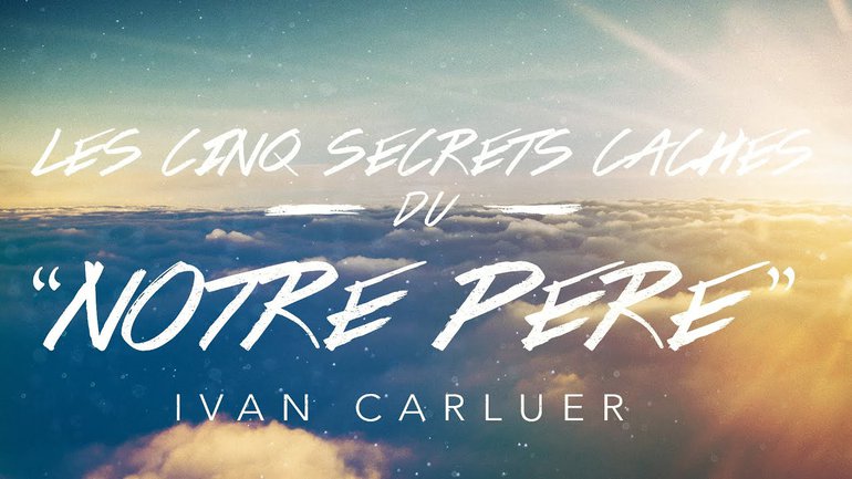 Apprends-moi : Les 5 secrets cachés du "Notre Père" (1/6) | Ivan Carluer
