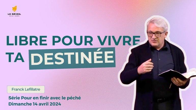 Libre pour vivre ta destinée // Franck Lefillatre (Culte du dimanche 14.04.2024)
