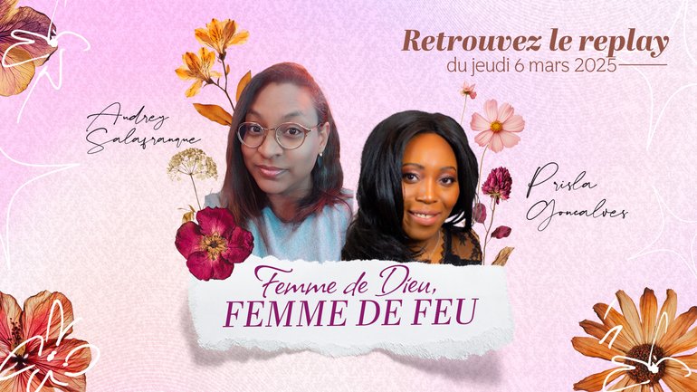 Replay : Femmes de Dieu, Femmes de Feu !🔥