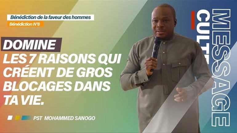 DOMINE LES 7 RAISONS QUI CRÉENT DE GROS BLOCAGES DANS TA VIE | Pasteur Mohammed SANOGO