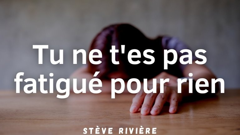 Tu ne t'es pas fatigué pour rien - Stève Rivière