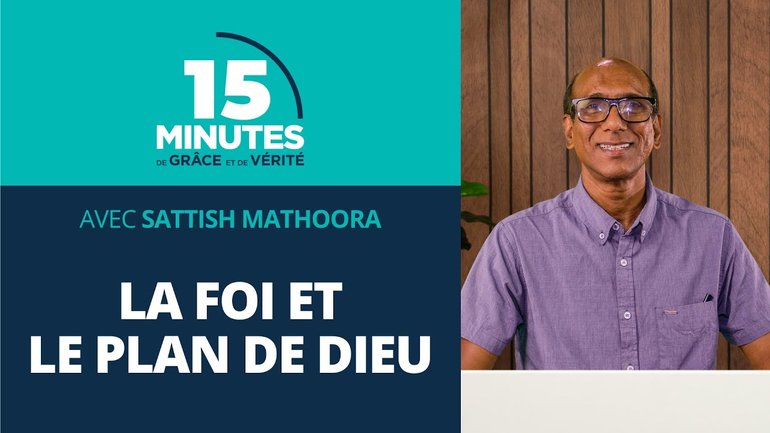 La foi et le plan de Dieu | La Foi dans tous ses états ! #6 | Satish Mathoora