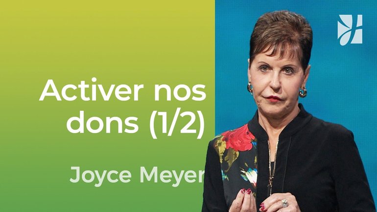 Activer nos dons (1/2) - Utiliser nos dons quotidiennement (2/2) - Joyce Meyer - Vivre au quotidien