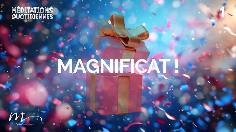 Magnificat ! - Noël, un Cadeau ? Méditation 1 - Luc 1.46-49 - Jéma Taboyan