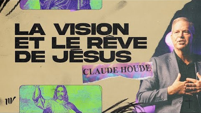 La vision et le rêve de Jésus | Claude Houde | Message