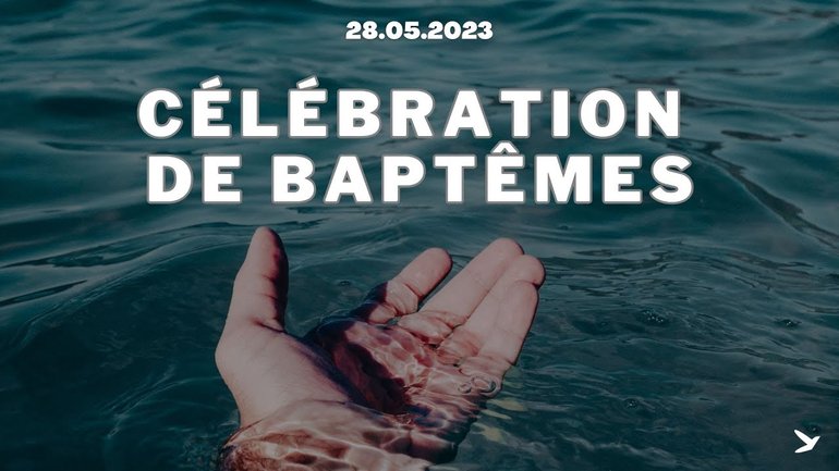 Célébration de baptêmes - Culte ENI du 28/05/2023