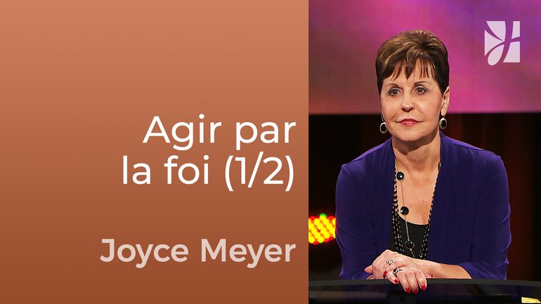 Laissez libre cours à votre foi (1/2) - Joyce Meyer - Fortifié par la foi