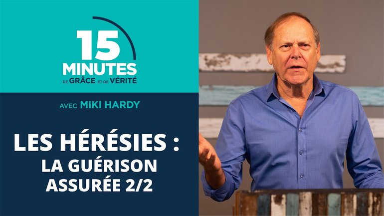 Les hérésies : la guérison assurée 2/2 | 15 Minutes de Grâce et de Vérité | Miki Hardy | 18/09/2020