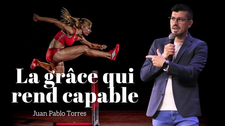 La grâce qui rend capable / Juan Pablo Torres