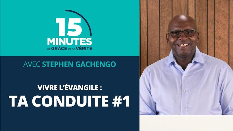 Ta conduite #1 | Vivre l’évangile #7 | Stephen Gachengo