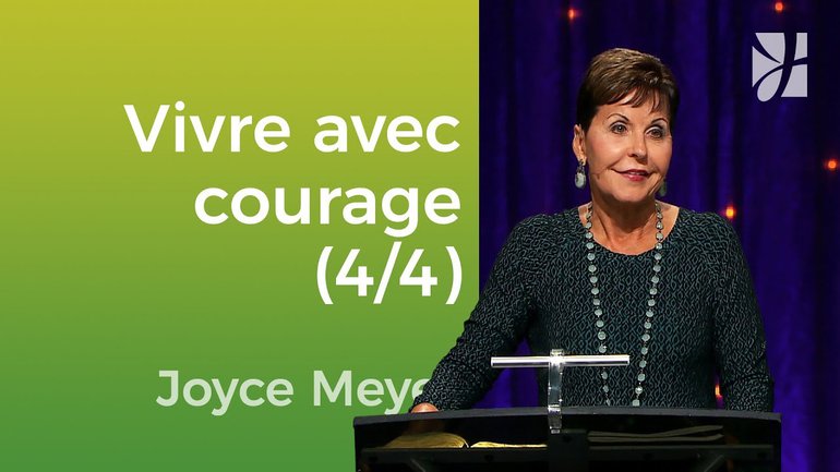Vivre courageusement (4/4) - Joyce Meyer - Vivre au quotidien