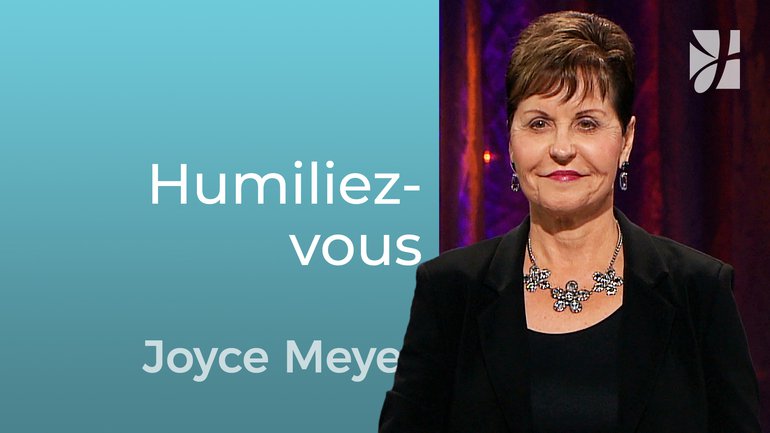 Humiliez-vous sous la puissante main de Dieu - Joyce Meyer - Grandir avec Dieu
