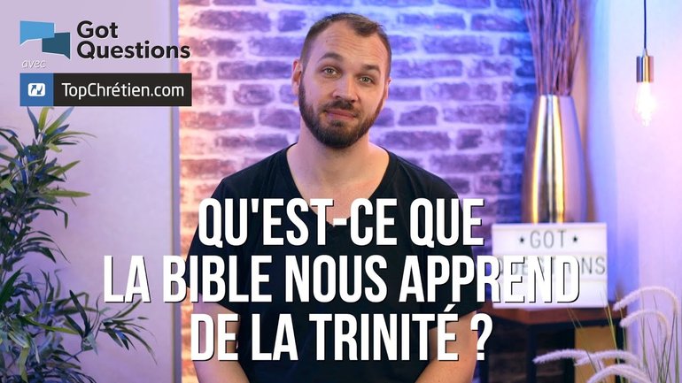 Qu’est ce que la Bible nous apprend de la Trinité ?