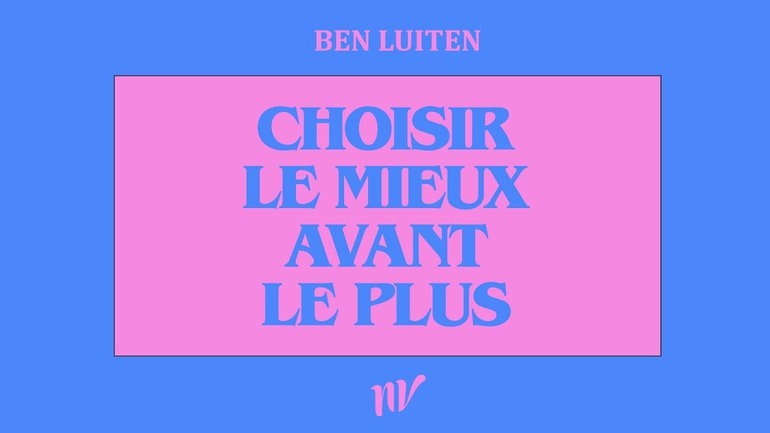 Choisir le mieux avant le plus | Ben Luiten |
