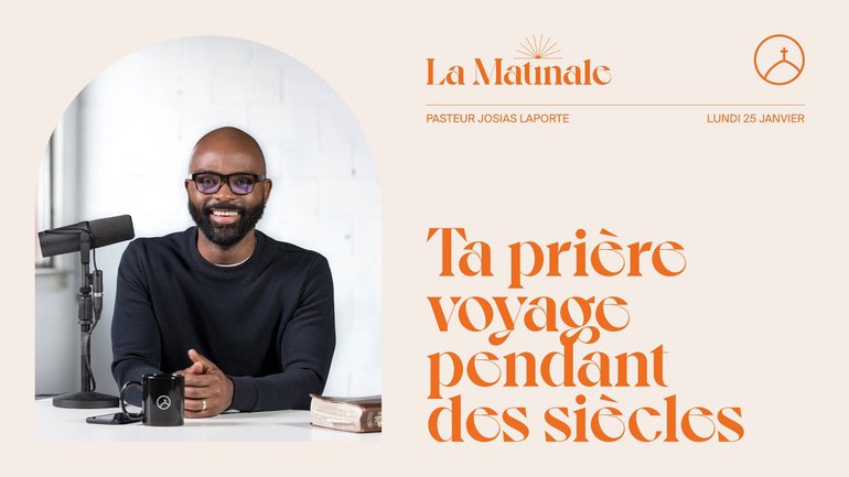 Ta prière voyage pendant des siècles | Josias Laporte