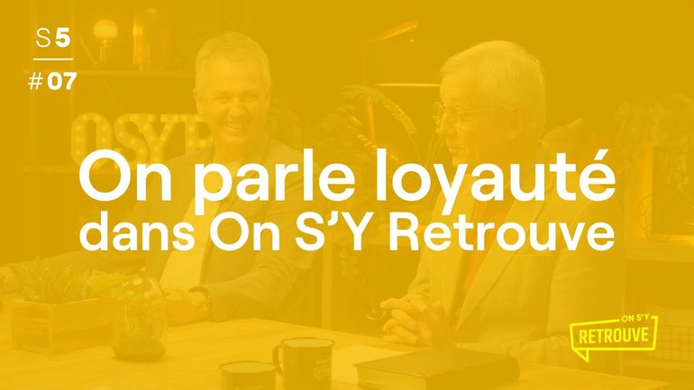 On parle de loyauté dans - On S’Y Retrouve