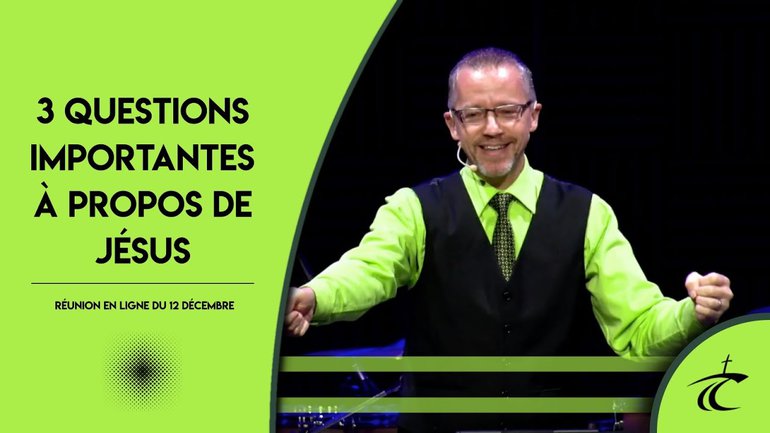 3 questions importantes à propos de Jésus -- Réunion LIVE du CCDM -- dim 12 décembre