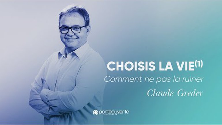 Choisis la vie(1) - Comment ne pas la ruiner - Claude Greder [Culte PO 08/05/2022]