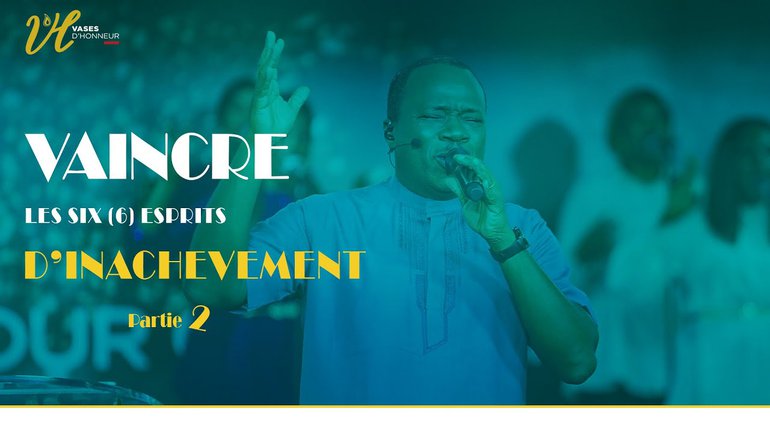 Vaincre les 6 Esprits d'Inachèvement (Partie 2) I Pasteur Mohammed Sanogo