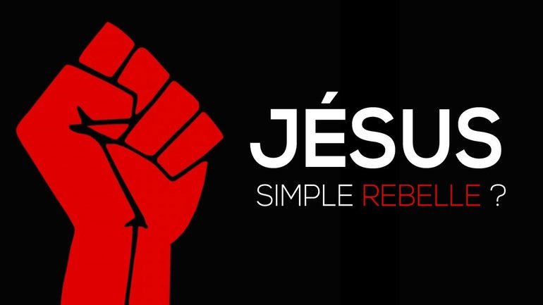 JÉSUS, SIMPLE REBELLE ?