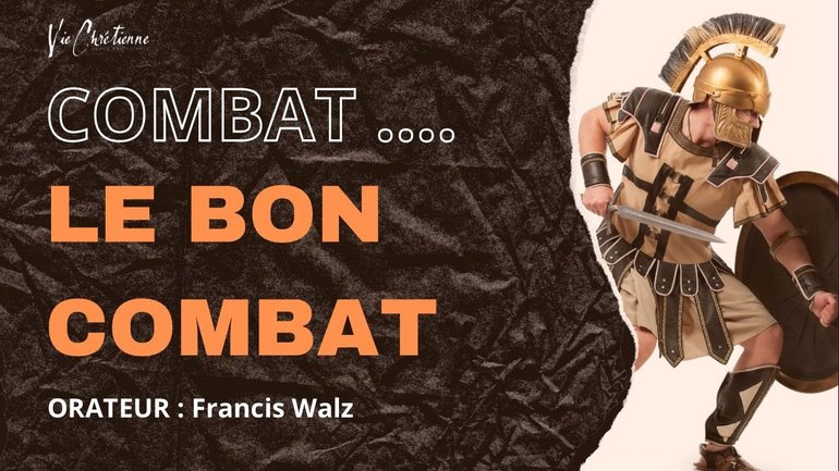 Combat ... Le bon combat - Francis Walz Vie chretienne