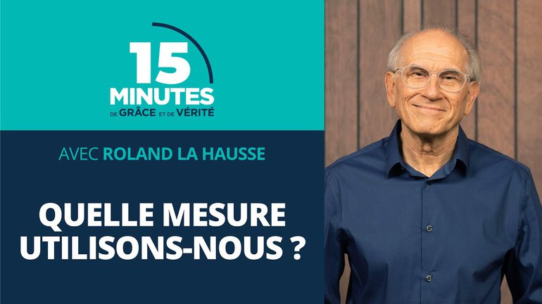 Quelle mesure utilisons-nous ? | Vie et comportement du chrétien #23 | Roland La Hausse