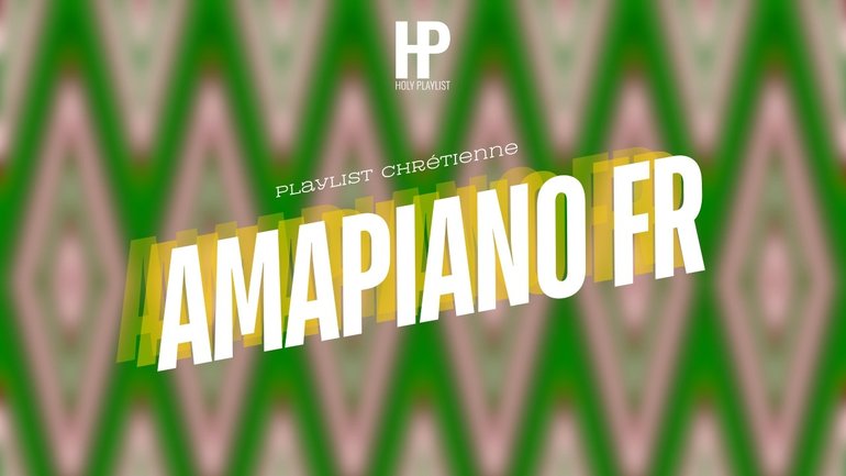 AMAPIANO FR - Playlist Chrétienne (A Christian Music Playlist)