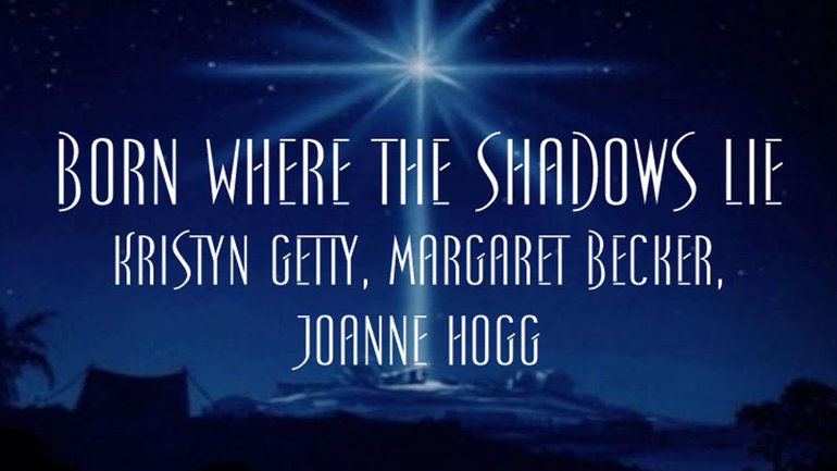 Kristyn Getty, Margaret Becker, Joanne Hogg - Born Where the Shadows Lie