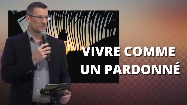 Vivre comme un pardonné - Pasteur David KLARIC