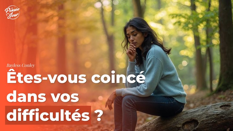 Êtes-vous coincé dans vos difficultés ?