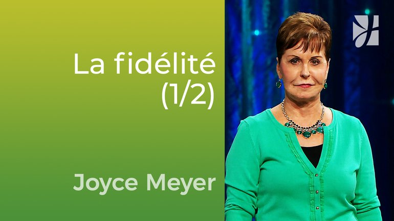 La fidélité (1/2) - Joyce Meyer - Vivre au quotidien
