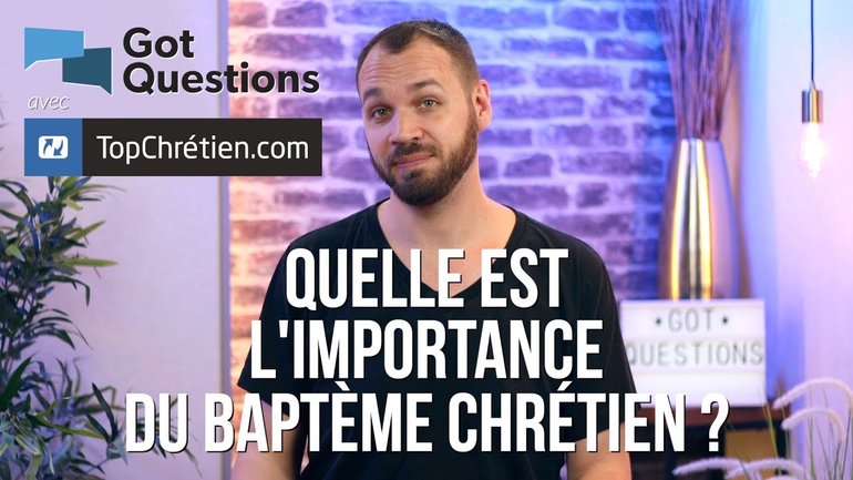 Quelle est l'importance du baptême chrétien ?