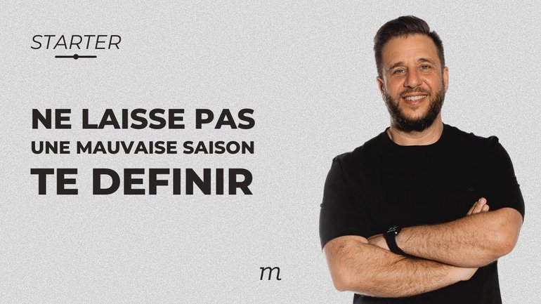 STARTER - Ne laisse pas une mauvaise saison te définir