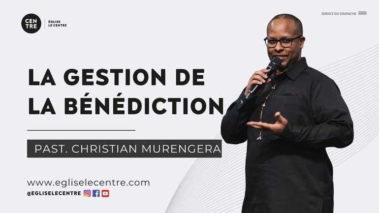 La gestion de la bénédiction | Past. Christian Murengera