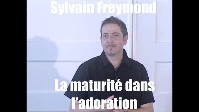 Sylvain Freymond : La maturité dans l'adoration