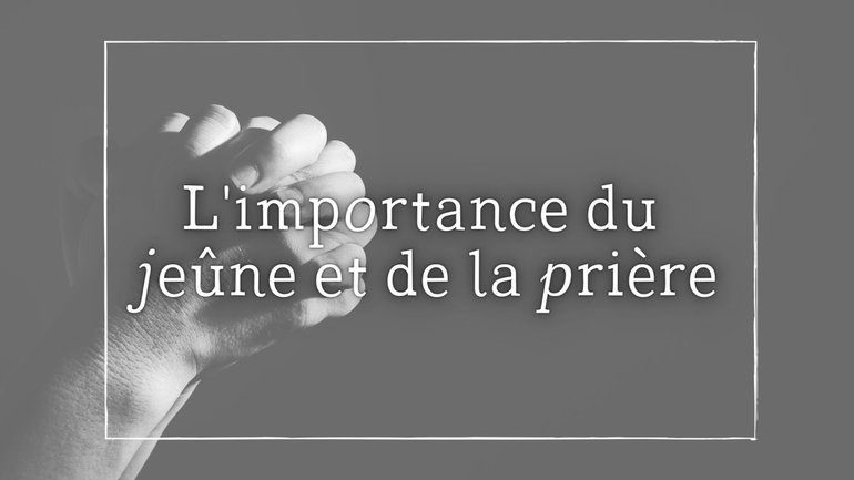 L'importance du jeûne et de la prière / Didier Biava