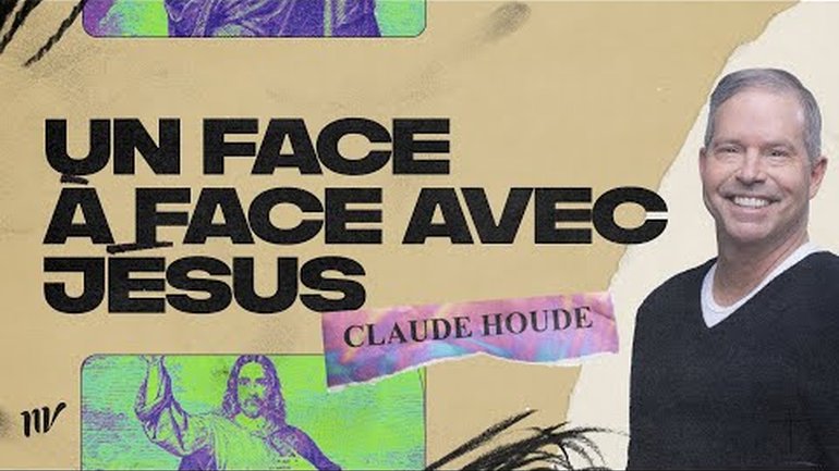 Un face à face avec Jésus | Claude Houde | Message