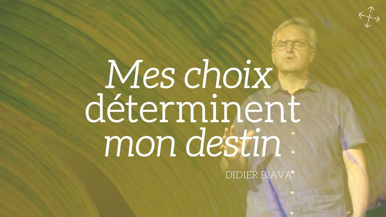Mes choix déterminent mon destin / Pst Didier Biava