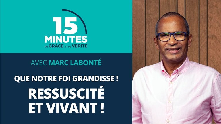 Ressuscité et vivant ! | Que notre foi grandisse ! #3 | Marc Labonté