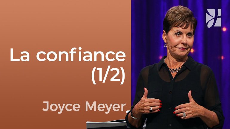 La confiance (1/2) - La confiance inébranlable (1/2) - Joyce Meyer - Fortifié par la foi