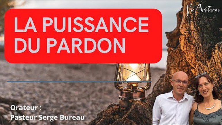 LA PUISSANCE DU PARDON - Pasteur Serge Bureau