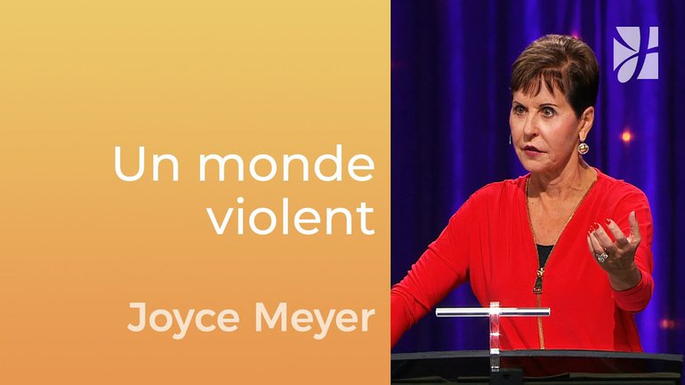 Des chrétiens violents dans un monde violent - Joyce Meyer - Gérer mes émotions