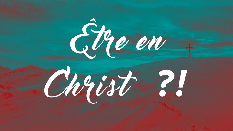 Etre en Christ !? Julien Marié Prédication du 03 04 16