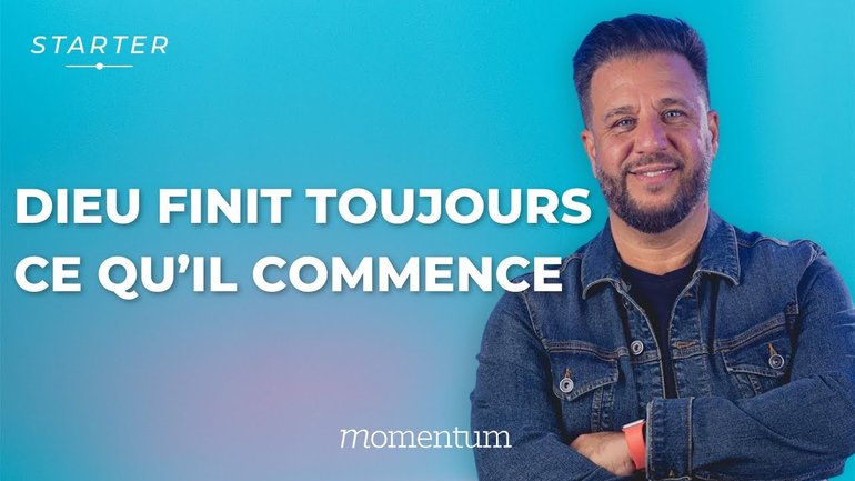 STARTER - Dieu finit toujours ce qu'il commence