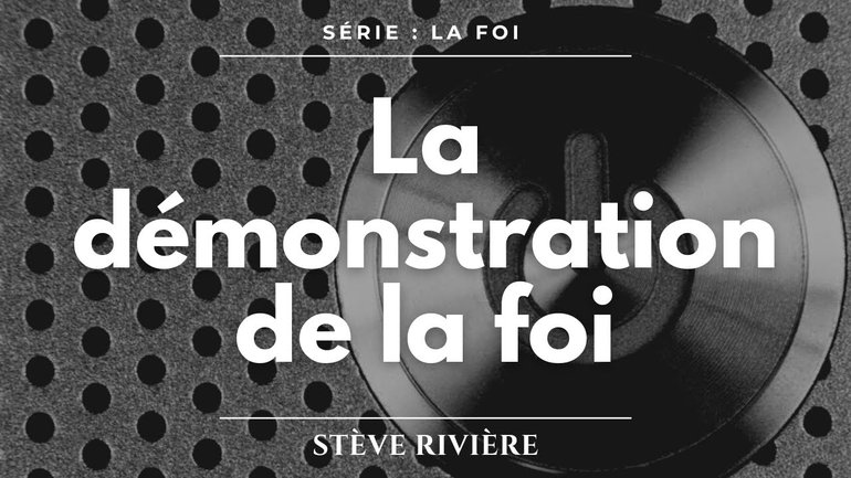 La démonstration de la foi - Stève Rivière