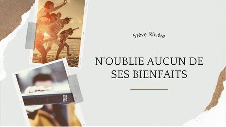 N'oublie aucun de ses bienfaits - Stève Rivière