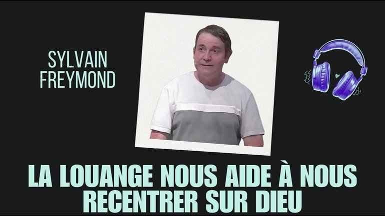 Sylvain Freymond : la louange nous aide à nous recentrer sur Dieu!
